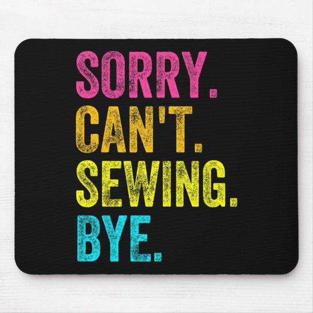 Sorry Can't Sewing Bye Teacher Student Funny Sewin Mouse Pad (Front)