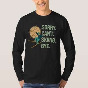 Sorry Can't Skiing Bye Winter Sports Skier Sport T-Shirt