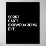 Sorry. Can&#39;t. Snowboarding. Bye. Cool Snowboarder  Poster