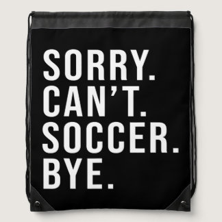 Sorry Can't Soccer Bye Funny Soccer Lover Game Drawstring Bag