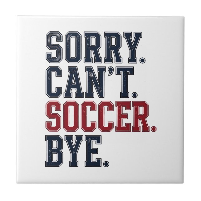 Sorry Cant Soccer Bye Vintage Ceramic Tile (Front)