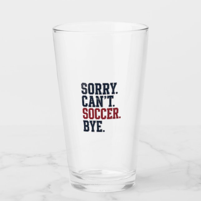 Sorry Cant Soccer Bye Vintage Glass (Front)