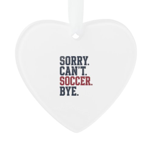 Sorry Cant Soccer Bye Vintage Ornament