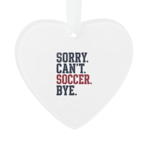 Sorry Cant Soccer Bye Vintage Ornament