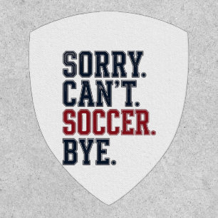 Sorry Cant Soccer Bye Vintage Patch