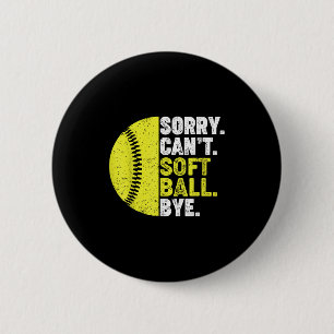 Sorry Can't Softball Bye Adult Humor Saying Girls Button