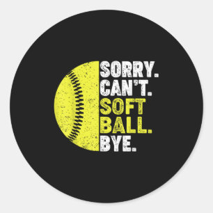 Sorry Can't Softball Bye Adult Humor Saying Girls Classic Round Sticker