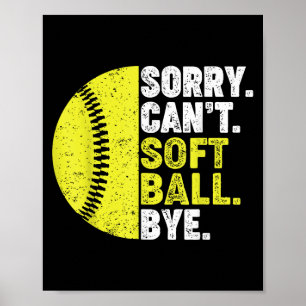 Sorry Can't Softball Bye Adult Humor Saying Girls Poster
