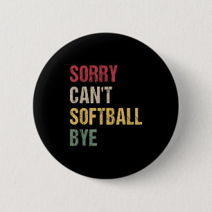 Sorry Can't Softball Bye  Button
