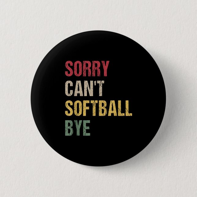 Sorry Can't Softball Bye  Button (Front)