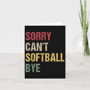 Sorry Can't Softball Bye  Card