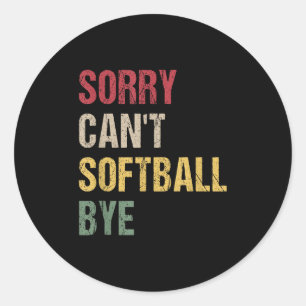 Sorry Can't Softball Bye Classic Round Sticker