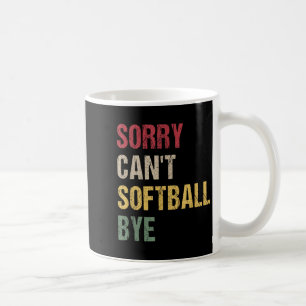 Sorry Can't Softball Bye  Coffee Mug