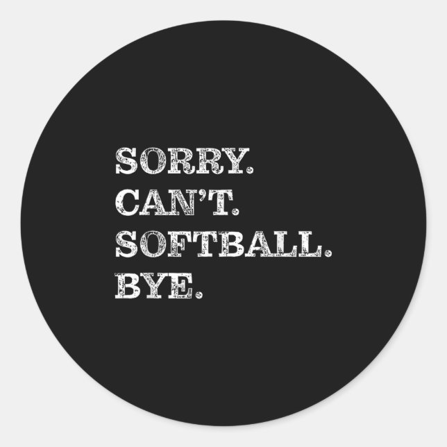 Sorry Can't Softball Bye - Funny  Classic Round Sticker (Front)