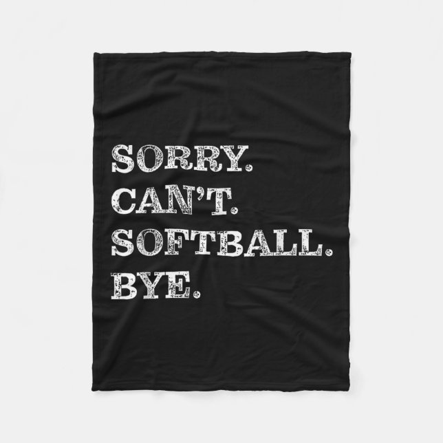 Sorry Can't Softball Bye - Funny  Fleece Blanket (Front)