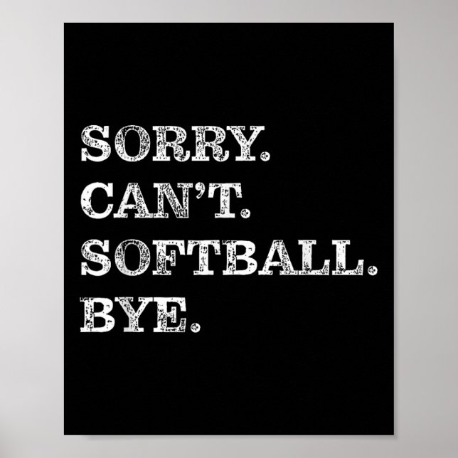Sorry Can't Softball Bye - Funny  Poster (Front)