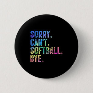Sorry Can't Softball Bye Funny Softball Lover  Button