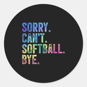 Sorry Can't Softball Bye Funny Softball Lover Classic Round Sticker