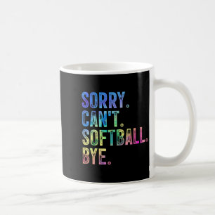 Sorry Can't Softball Bye Funny Softball Lover  Coffee Mug
