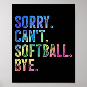 Sorry Can't Softball Bye Funny Softball Lover Poster