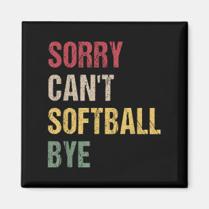 Sorry Can't Softball Bye  Magnet