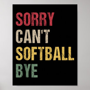 Sorry Can't Softball Bye Poster