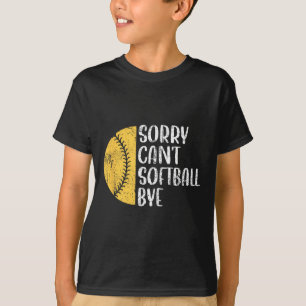 Sorry Can't Softball Bye Softball Player T-Shirt
