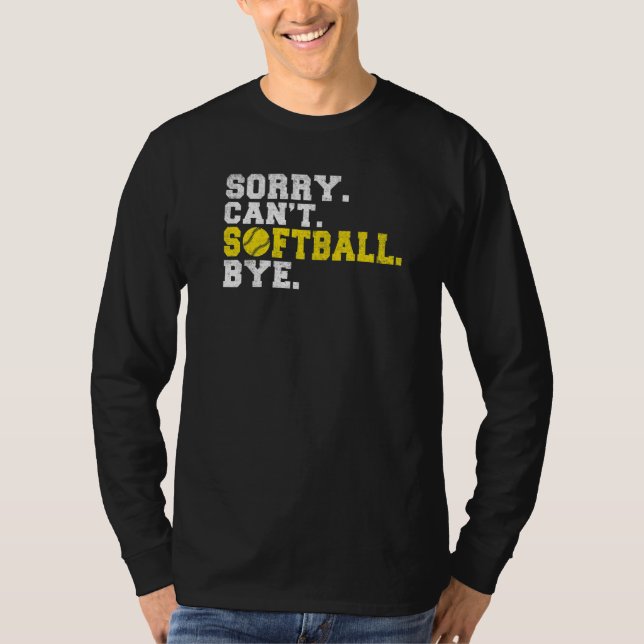 Sorry cant Softball bye Softball   T-Shirt (Front)
