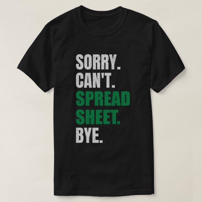 Sorry Can't Spreadsheet Bye Funny Humor Accountant T-Shirt (Design Front)