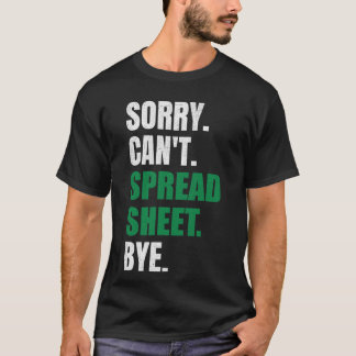 Sorry Can't Spreadsheet Bye Funny Humor Accountant T-Shirt