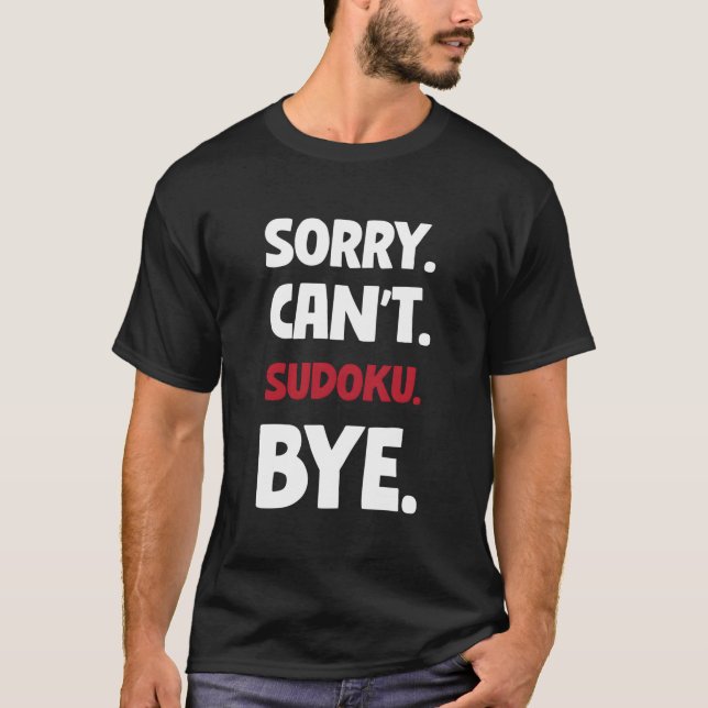 Sorry Can'T Sudoku Bye T-Shirt (Front)