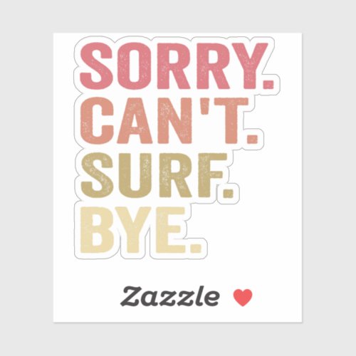 Sorry Cant Surf Bye Funny Surfers Surfboards Gift Sticker