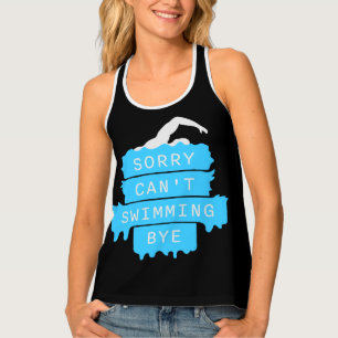 Sorry Can't Swimming Bye Funny Excuse Quote Tank Top