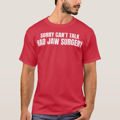 Sorry Cant Talk Had Jaw Surgery T_Shirt