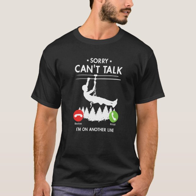 Sorry Can't Talk I'm On Another Line Ziplining T-Shirt (Front)