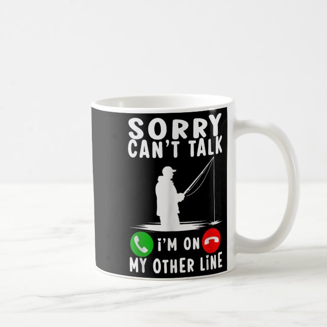 Sorry Can't Talk I'm On My Other Line Fishing  Coffee Mug (Right)
