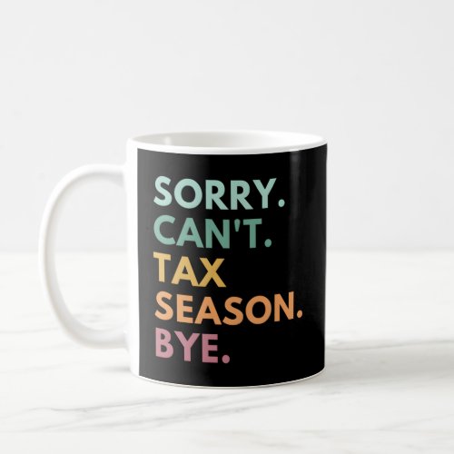Sorry CanT Tax Season Bye Cpa  Coffee Mug