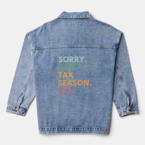 Sorry CanT Tax Season Bye Cpa  Denim Jacket