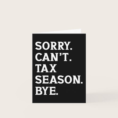Sorry Can't Tax Season Bye Funny Accountant Saying Card