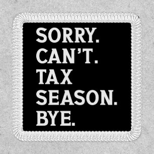 Sorry Can't Tax Season Bye Funny Accountant Saying Patch