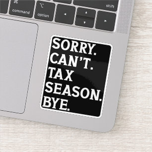Sorry Can't Tax Season Bye Funny Accountant Saying Sticker