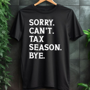 Sorry Can't Tax Season Bye Funny Accountant Saying T-Shirt