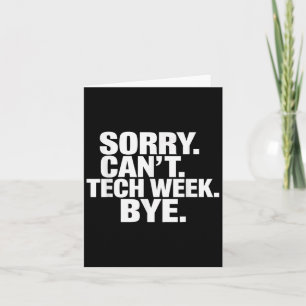 Sorry Can't Tech Week Bye  Card