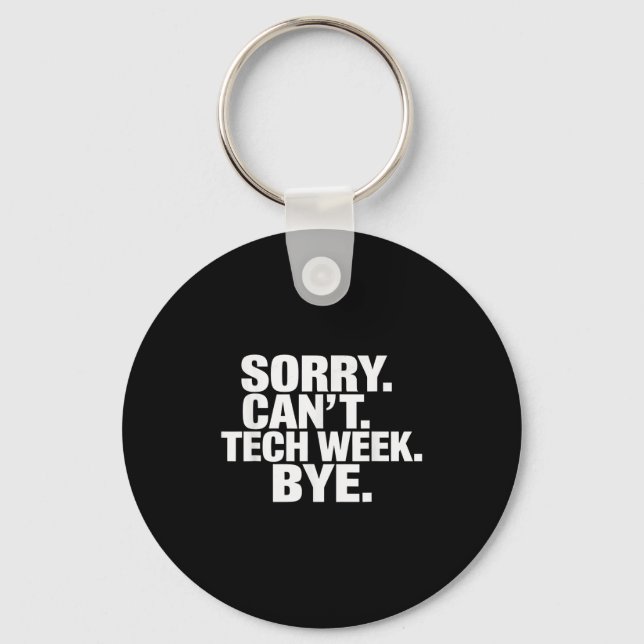 Sorry Can't Tech Week Bye  Keychain (Front)