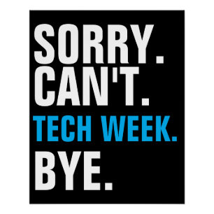 Sorry Can't Tech Week Bye Poster