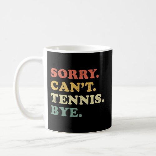 Sorry CanT Tennis Bye Distressed Coffee Mug