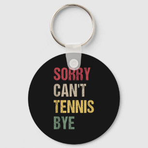 Sorry Can't Tennis Bye  Keychain
