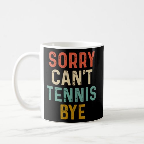 Sorry CanT Tennis Bye Sports Game Team Coach Play Coffee Mug