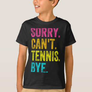 Sorry Can't Tennis Bye Teacher Student Funny Tenni T-Shirt