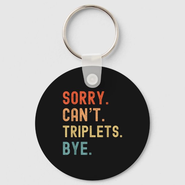 Sorry Cant Triplets Bye Busy Tired Parents Toddler Keychain (Front)